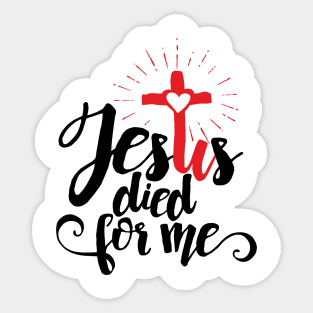 Jesus died for me Sticker